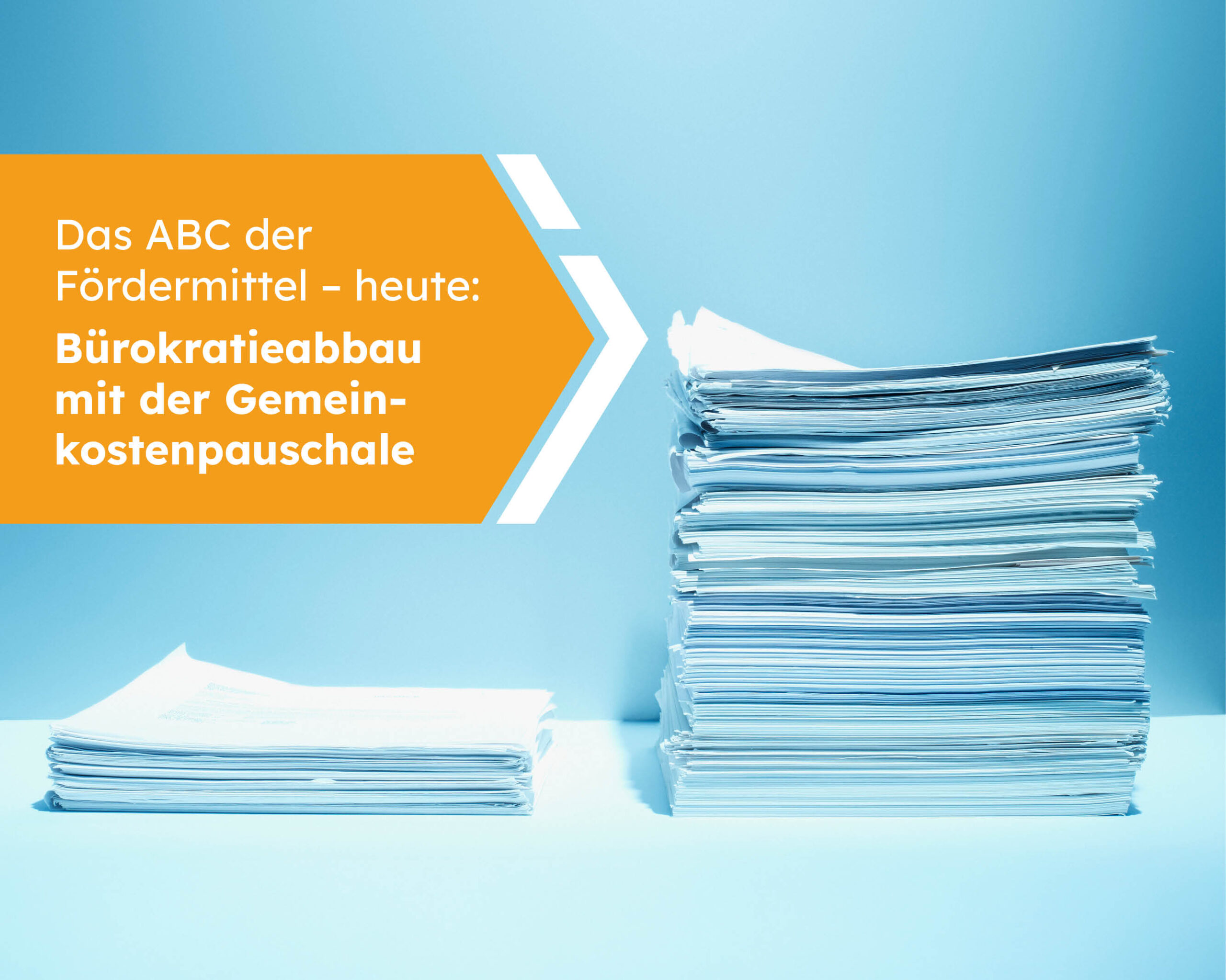 Das ABC der Fördermittel – heute: Bürokratieabbau mit der Gemeinkostenpauschale