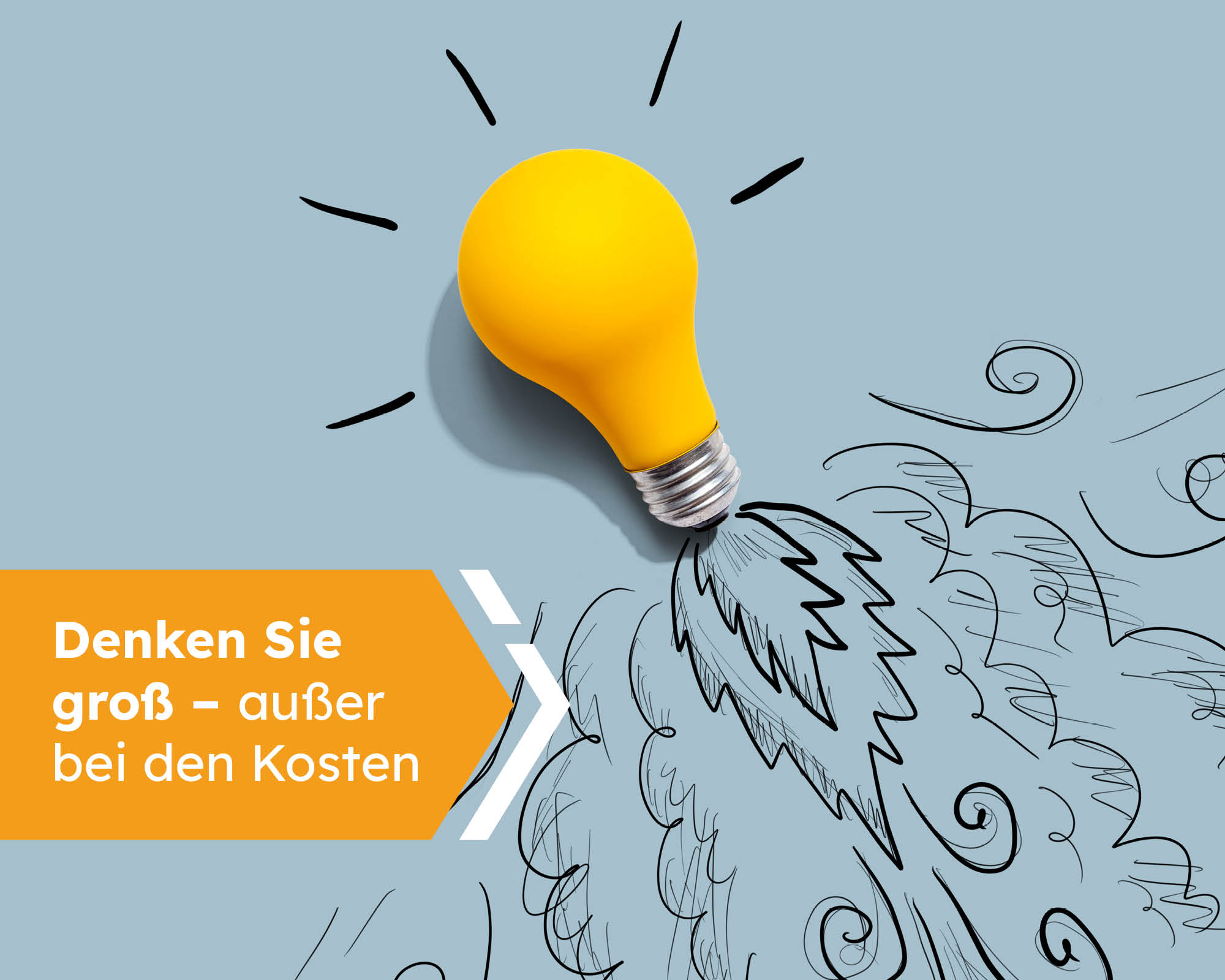 Denken Sie groß – außer bei den Kosten Denken Sie groß – außer bei den Kosten
