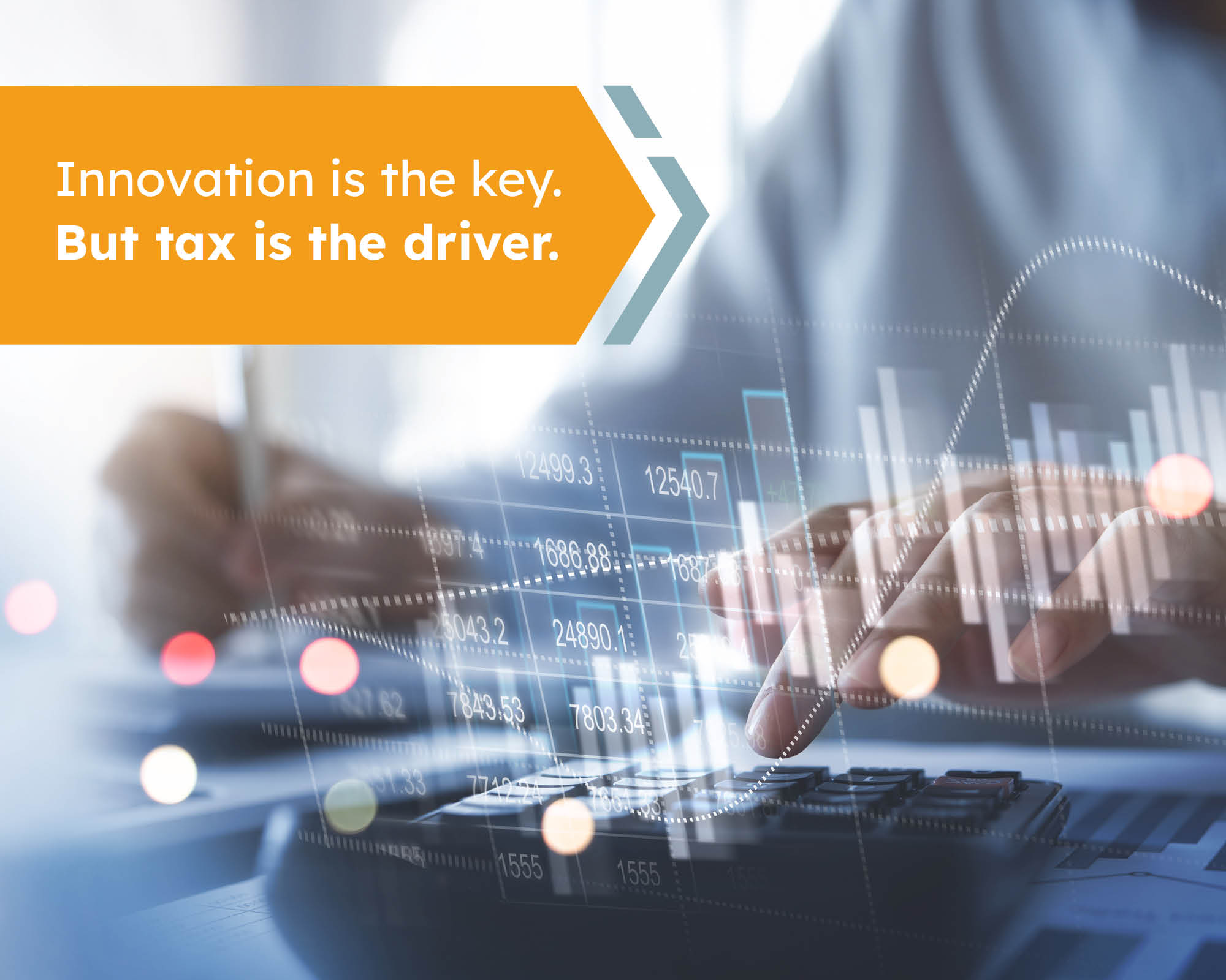Innovation is the key. But tax is the driver
